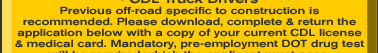 • CDL Truck Drivers Previous off-road specific to construction is recommended. Please download, complete & return the application below with a copy of your current CDL license & medical card. Mandatory, pre-employment DOT drug test will be required which the applicant must pass.