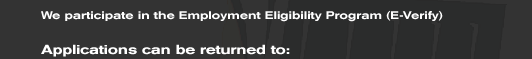 We participate in the Employment Eligibility Program (E-Verify)   Applications can be returned to: