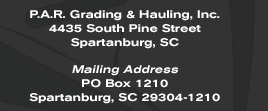 P.A.R. Grading & Hauling, Inc. 4435 South Pine Street Spartanburg, SC  Mailing Address PO Box 1210 Spartanburg, SC 29304-1210